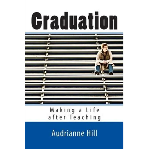 Graduation: Making a Life after Teaching