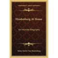 Hindenburg At Home: An Intimate Biography