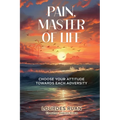 Pain, Master Of Life: Choose Your Attitude Towards Each Adversity