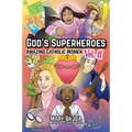 God's Superheroes: Amazing Catholic Women, Vol. II