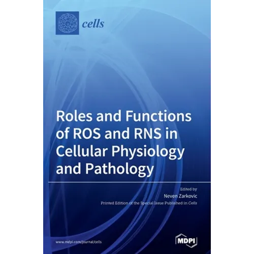 Roles and Functions of ROS and RNS in Cellular Physiology and Pathology