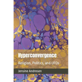 Hyperconvergence: Religion, Politics, and UFOs