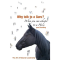 Art of Authentic Leadership. Why Talk to a Guru? When You Can Whisper to a Horse