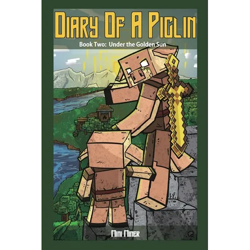Diary of a Piglin Book 2: Under the Golden Sun