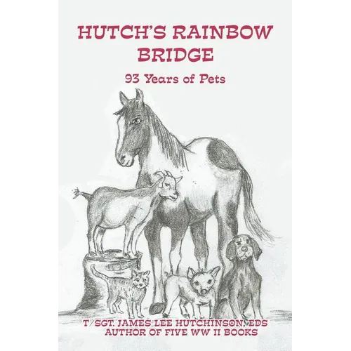 Hutch's Rainbow Bridge: 93 Years of Pets