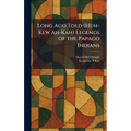 Long Ago Told (Huh-Kew Ah-Kah) Legends of the Papago Indians