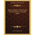 Historical Sketch Of The Omaha Tribe Of Indians In Nebraska (1885)