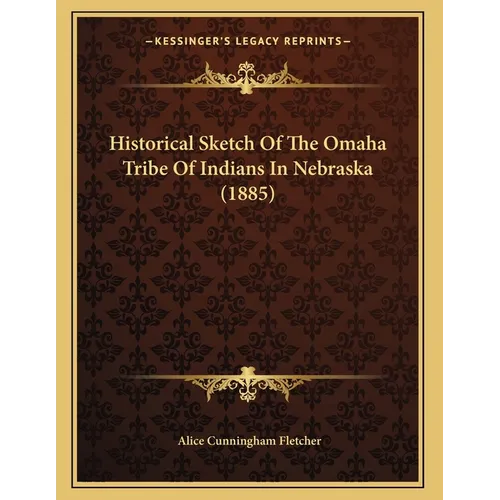 Historical Sketch Of The Omaha Tribe Of Indians In Nebraska (1885)