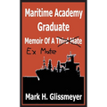 Maritime Academy Graduate: Memoir Of A Third Mate
