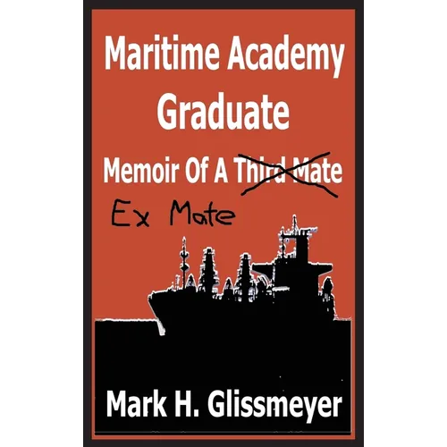 Maritime Academy Graduate: Memoir Of A Third Mate