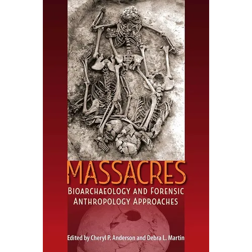 Massacres: Bioarchaeology and Forensic Anthropology Approaches