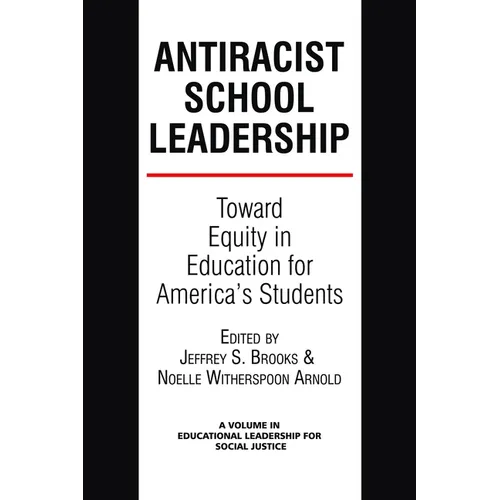 Antiracist School Leadership: Toward Equity in Education for America's Students Introduction