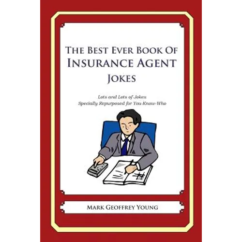 The Best Ever Book of Insurance Agent Jokes: Lots and Lots of Jokes Specially Repurposed for You-Know-Who