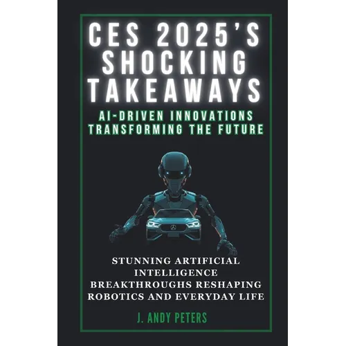 Ces 2025's Shocking Takeaways: AI-Driven Innovations Transforming the Future: Stunning Artificial Intelligence Breakthroughs Reshaping Robotics and E