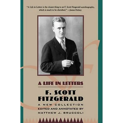 A Life in Letters: A New Collection Edited and Annotated by Matthew J. Bruccoli