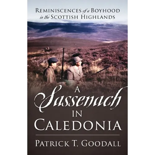 A Sassenach in Caledonia: Reminiscences of a Boyhood in the Scottish Highlands