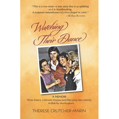 Watching Their Dance: Three Sisters, a Genetic Disease and Marrying into a Family At Risk for Huntington's