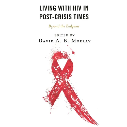 Living with HIV in Post-Crisis Times: Beyond the Endgame