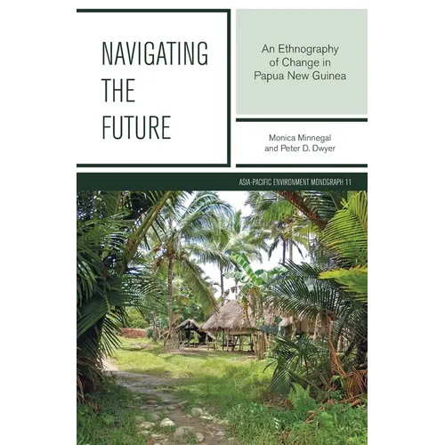 Navigating the Future: An Ethnography of Change in Papua New Guinea