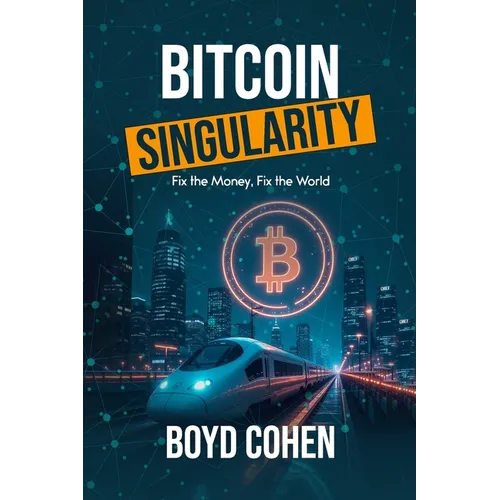 Bitcoin Singularity: Fix the Money, Fix the World