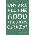 Why Are All the Good Teachers Crazy?