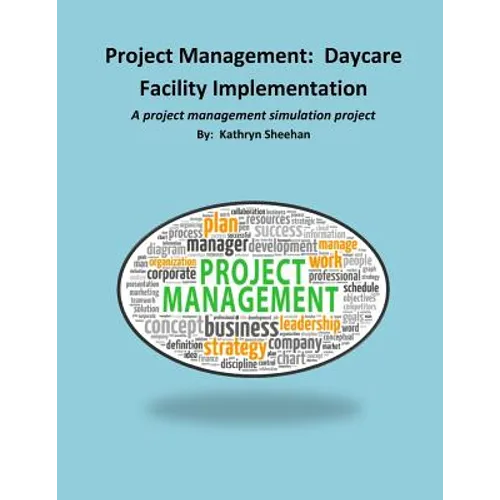 Project Management: Daycare Facility Implementation: A project management simulation project