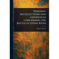 Personal Recollections and Experiences Concerning the Battle of Stone River
