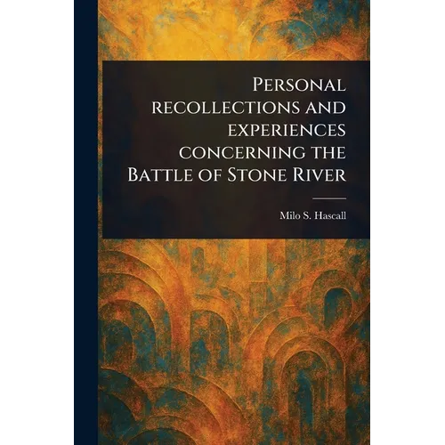 Personal Recollections and Experiences Concerning the Battle of Stone River