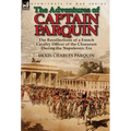 The Adventures of Captain Parquin: the Recollections of a French Cavalry Officer of the Chasseurs During the Napoleonic Era