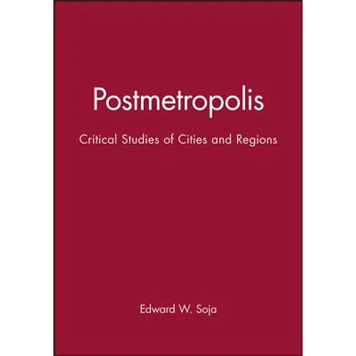 Postmetropolis: Critical Studies of Cities and Regions