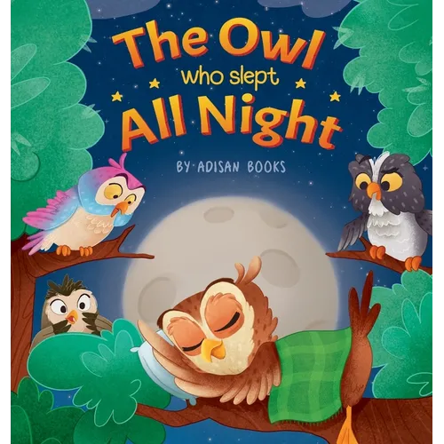 The Owl Who Slept All Night: Moon Diaries of a Sun Loving Owl
