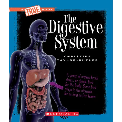 The Digestive System (a True Book: Health and the Human Body)