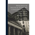 Principles of Political Economy Considered With a View to Their Practical Application