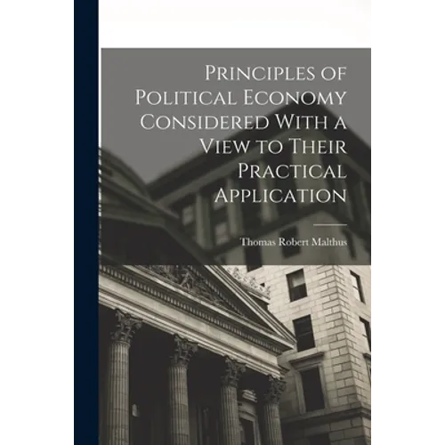 Principles of Political Economy Considered With a View to Their Practical Application