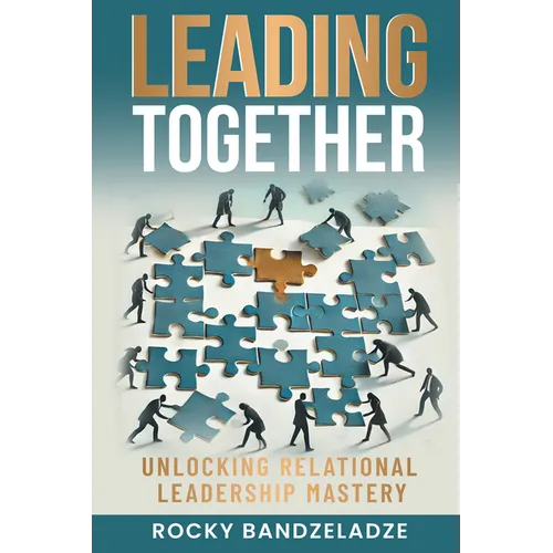 Leading Together: Unlocking Relational Leadership Mastery