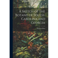 A Sketch of the Botany of South-Carolina and Georgia