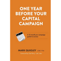 One Year Before Your Capital Campaign: A 12-month pre-campaign guide to success