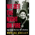 We Set the Night on Fire: Igniting the Gay Revolution