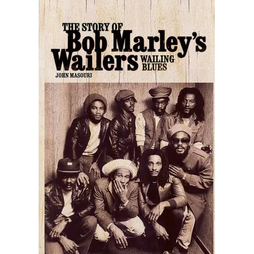 Wailing Blues: The Story of Bob Marley's Wailers