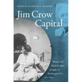 Jim Crow Capital: Women and Black Freedom Struggles in Washington, D.C., 1920-1945