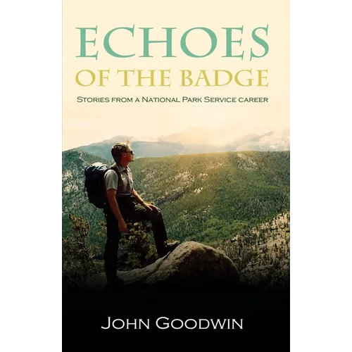 Echoes of the Badge: Stories From a National Park Service Career
