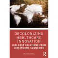 Decolonizing Healthcare Innovation: Low-Cost Solutions from Low-Income Countries