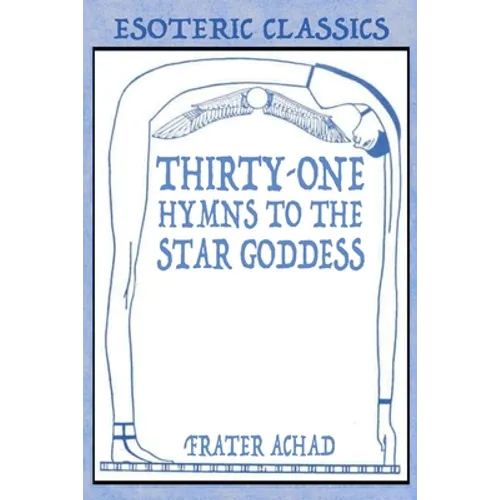 Thirty-One Hymns to the Star Goddess: Esoteric Classics