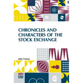 Chronicles And Characters Of The Stock Exchange
