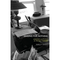 Singing for Nothing: Selected Nonfiction as Literary Memoir