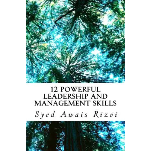 12 Powerful Leadership and Management Skills: Leadership for Productivity and Project Management