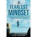 Fearless Mindset: A Life-Changing Book That Will Help You Take Control Of Your Fears!
