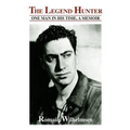 The Legend Hunter: One Man in His Time, a Memoir