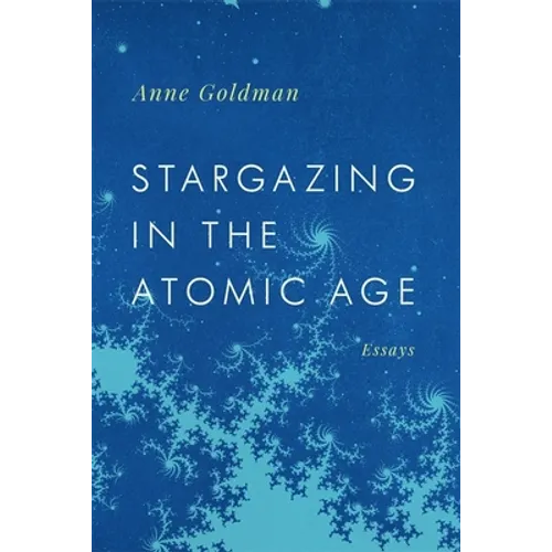Stargazing in the Atomic Age: Essays