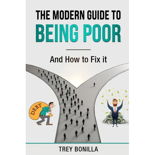The Modern Guide to Being Poor and How to Fix It